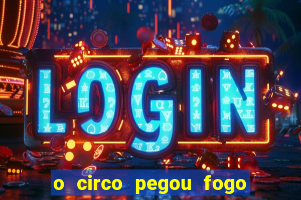 o circo pegou fogo música infantil