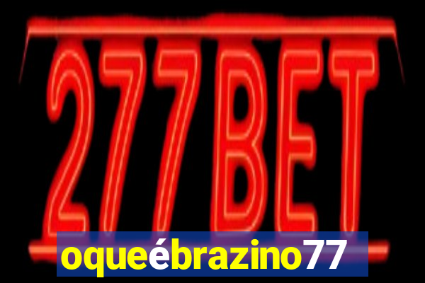 oqueébrazino777