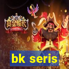 bk seris