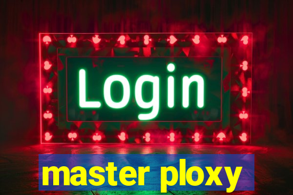 master ploxy