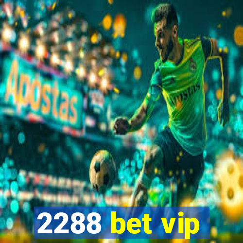 2288 bet vip