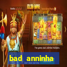 bad anninha conteudo gratis