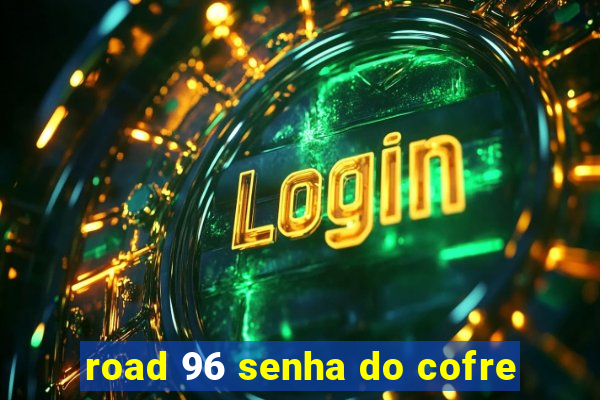 road 96 senha do cofre