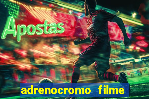 adrenocromo filme onde assistir