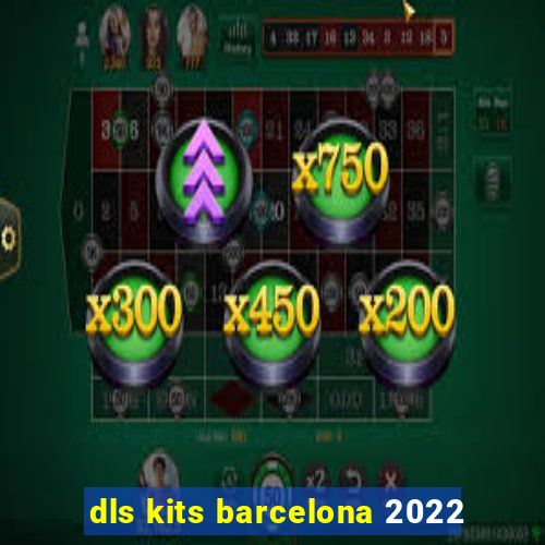 dls kits barcelona 2022