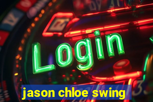 jason chloe swing