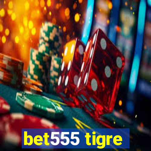 bet555 tigre