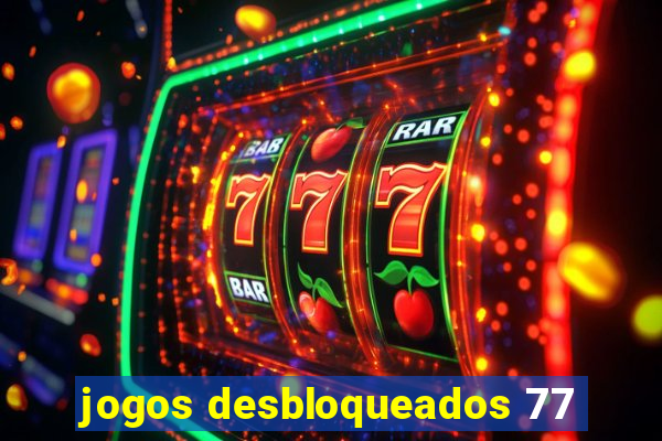 jogos desbloqueados 77