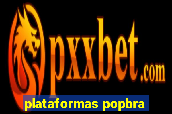 plataformas popbra