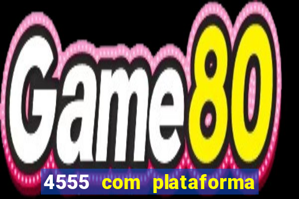 4555 com plataforma de jogos