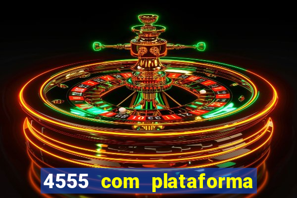 4555 com plataforma de jogos