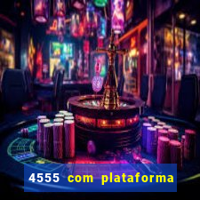 4555 com plataforma de jogos