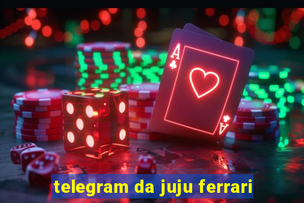 telegram da juju ferrari