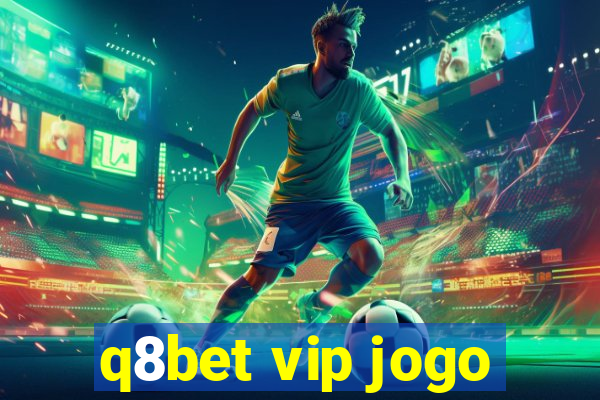 q8bet vip jogo