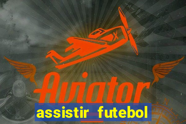 assistir futebol multi max