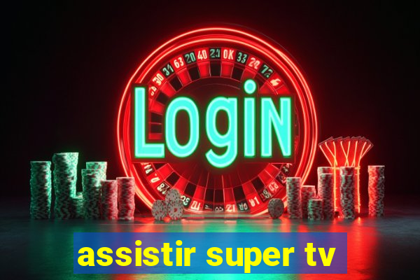 assistir super tv