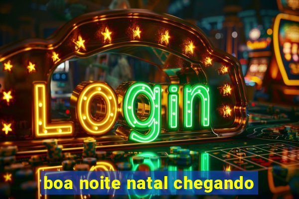 boa noite natal chegando