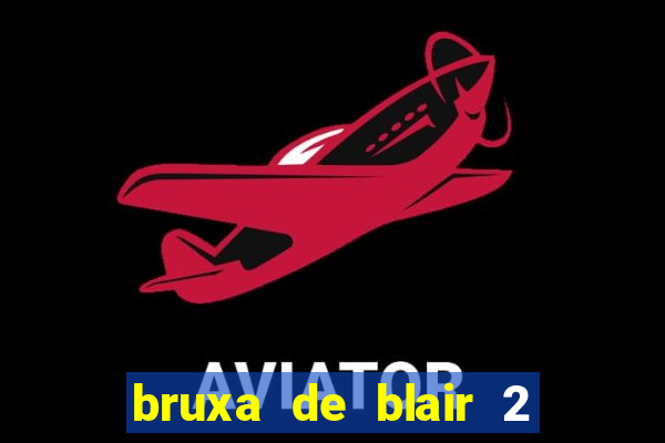 bruxa de blair 2 filme completo dublado