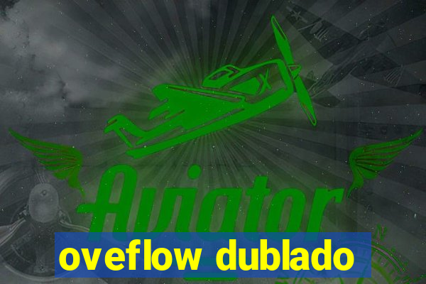 oveflow dublado