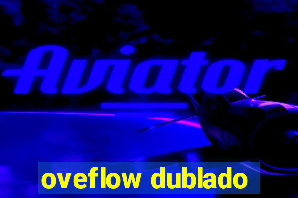 oveflow dublado