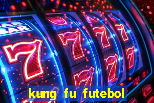 kung fu futebol clube dublado online