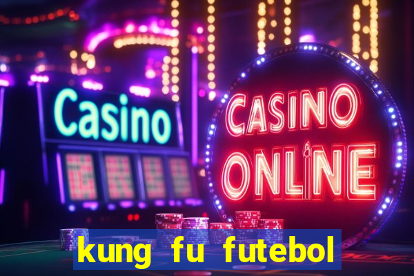 kung fu futebol clube dublado online