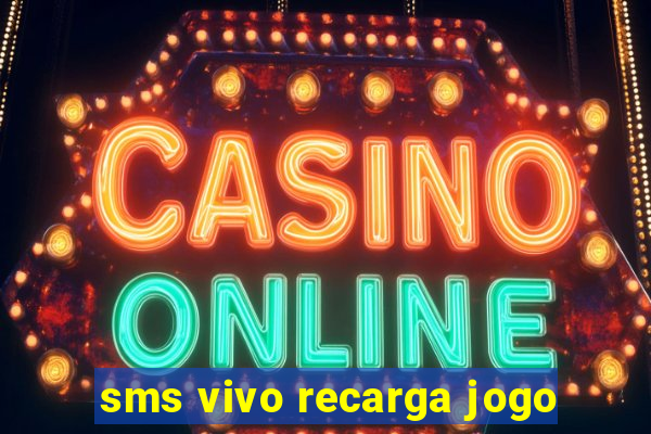 sms vivo recarga jogo