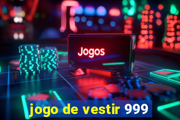 jogo de vestir 999