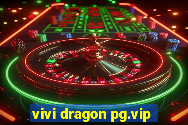 vivi dragon pg.vip