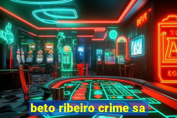 beto ribeiro crime sa