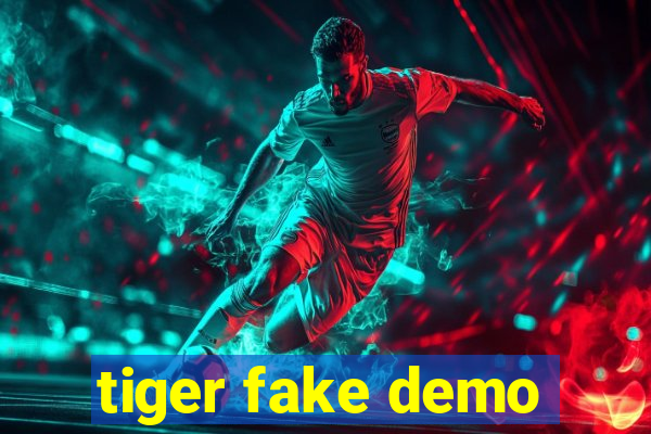 tiger fake demo