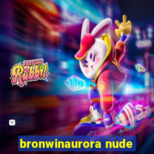 bronwinaurora nude