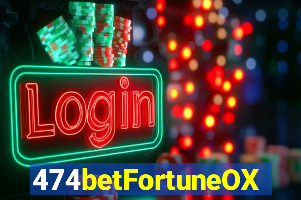 474betFortuneOX