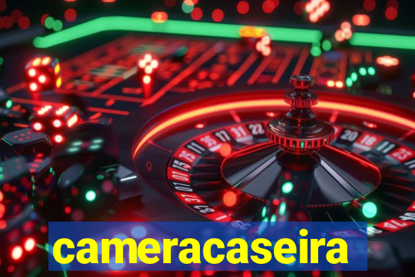 cameracaseira