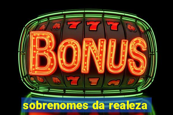 sobrenomes da realeza