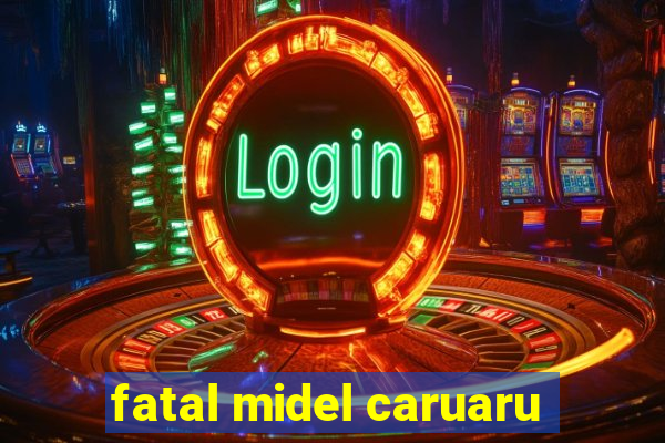 fatal midel caruaru