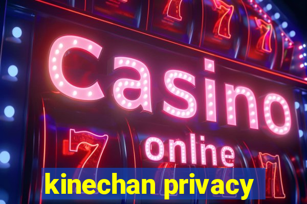 kinechan privacy