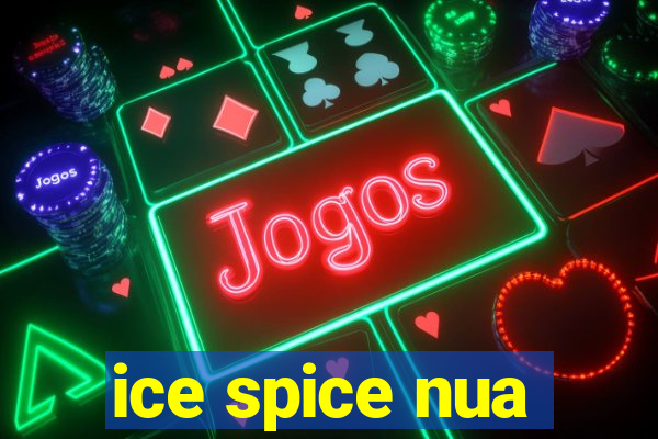 ice spice nua