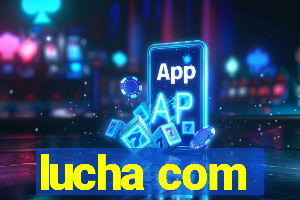 lucha com