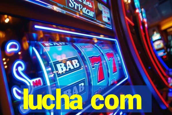 lucha com