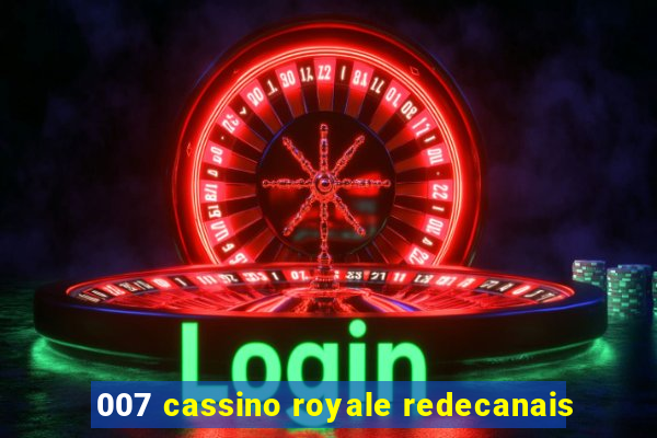 007 cassino royale redecanais