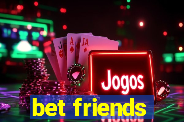 bet friends