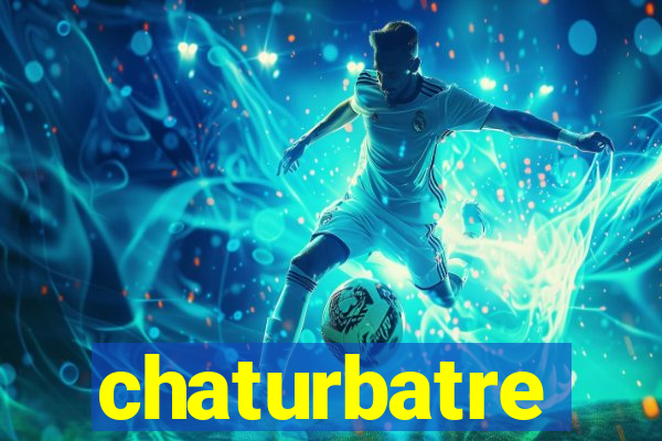 chaturbatre