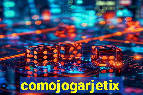 comojogarjetix