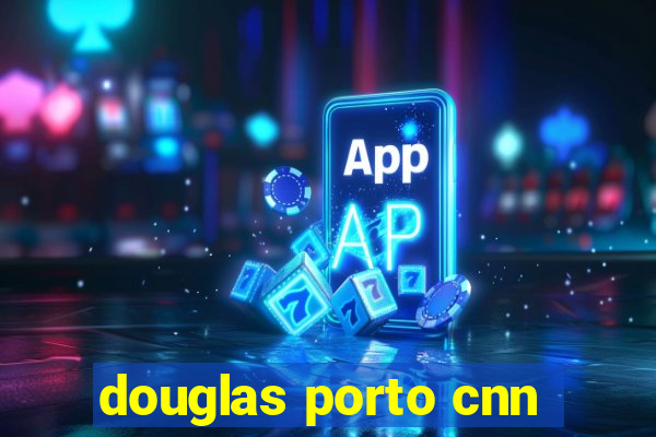 douglas porto cnn