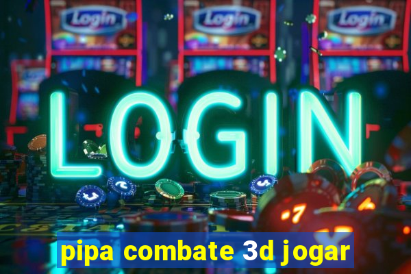 pipa combate 3d jogar