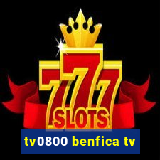 tv0800 benfica tv