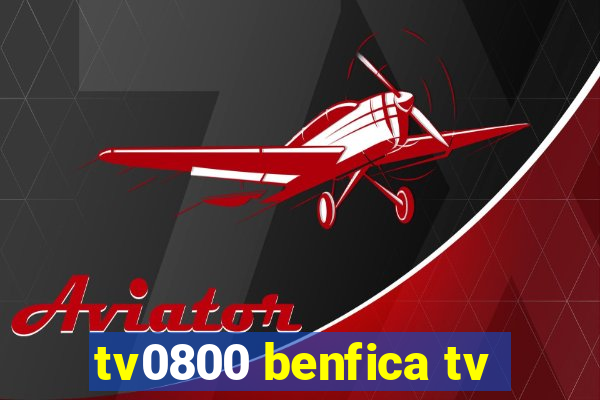 tv0800 benfica tv