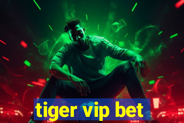 tiger vip bet