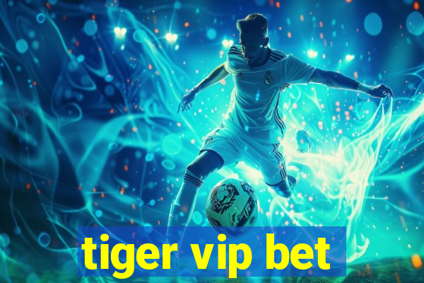 tiger vip bet